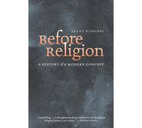 Before Religion: A History of a Modern Concept