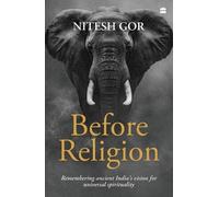 Before Religion: Remembering Ancient India's Vision for Universal Spirituality