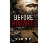 Before Roswell: Mussolini, Magenta, and the First UFO Crash