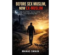 Before Sex Muslim, Now Ex-Muslim: Faith, Sexual Ethics, Apostasy, and the Cost of Questioning Islam