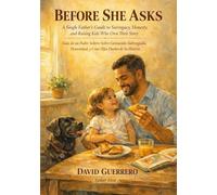 Before She Asks / Antes de Que Pregunte: A Single Father's Guide to Surrogacy, Honesty, and Raising Kids Who Own Their Story.