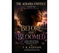 BEFORE SHE BLOOMED: A Novel About Survival, Silence, and the Woman Waiting to Be Seen (THE AURADIA UNIVERSE. Season One. Becoming After Survival.)