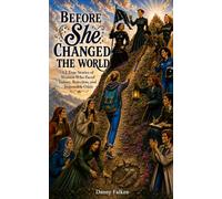 Before She Changed the World: 12 True Stories of Women who Faced Failure, Rejection and Impossible Odds