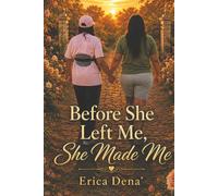 Before She Left Me, She Made Me: A Daughter's Story of Love, Loss, and Legacy