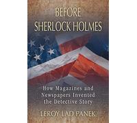 Before Sherlock Holmes: How Magazines and Newspapers Invented the Detective Story