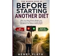 Before Starting Another Diet: Why Your Body Resists Weight Loss, How to Know When It’s Finally Ready, and What to Do Before Dieting Again