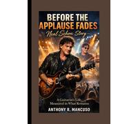 Before the Applause Fades: Neal Schon story: A Guitarist’s Life, Measured in What Remains