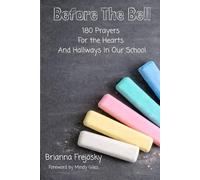 Before The Bell: 180 Prayers For the Hearts And Hallways In Our School