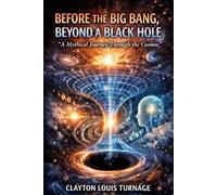 Before the Big Bang, Beyond a Black Hole: "A Mythical Journey Through the Cosmos" (The Informational Universe)