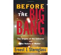 Before the Big Bang: The Origins of the Universe by Ernest J. Sternglass (2001-01-05)