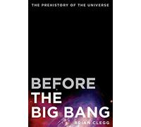 Before the Big Bang: The Prehistory of the Universe