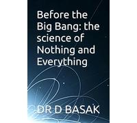 Before the Big Bang: the science of Nothing and Everything: 2 (Quantum Horizons: Mysteries of the Cosmos)