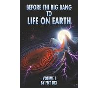 Before the Big Bang to Life on Earth: The Mother Universe and the Big Crash Hypothesis (The Science and Scripture Series, Volume 1)