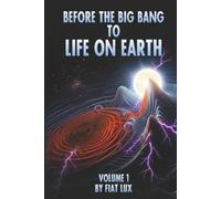 Before the Big Bang to Life on Earth: The Mother Universe and the Big Crash Hypothesis (The Science and Scripture Series, Volume 1)