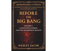 Before the Big Bang: Volume I (Theology & Cosmology Series)