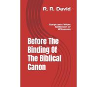 Before The Binding Of The Biblical Canon: Scripture’s Wider Collection Of Witnesses