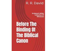 Before The Binding Of The Biblical Canon: Scripture’s Wider Collection Of Witnesses