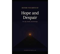 Before the Birth of Hope and Despair: On Life, Death, and Heritage