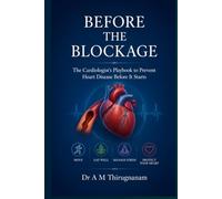 BEFORE THE BLOCKAGE-The Cardiologist's Playbook to Prevent Heart Disease Before It Starts (Quality of Life Mastery Series)