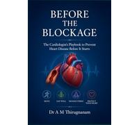 BEFORE THE BLOCKAGE-The Cardiologist's Playbook to Prevent Heart Disease Before It Starts (Quality of Life Mastery Series)