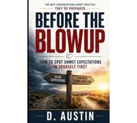 Before the Blowup: How to Spot Unmet Expectations in Yourself First: 1 (Know your sef before you seek to be known)