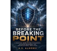 Before the Breaking Point: A Practical Guide to Risk Management, Disaster Readiness, and Organizational Resilience
