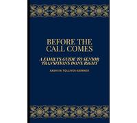 Before the Call Comes: A Family's Guide to Senior Transitions Done Right