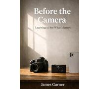 Before The Camera: A Human Guide to Learning Photography