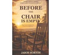Before the Chair Is Empty: Questions to Ask Your Parents and Grandparents to Preserve Their Stories, Wisdom, and Family History