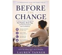 Before the Change: A Natural Guide to Understanding Hot Flashes, Brain Fog, Sleep Disruption, and Everyday Perimenopause Support