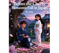 Before the Cherry Blossoms Fall in Japan 8-12y: A Heartfelt Japanese Story of Love, Loss, and the Passing Cherry Blossoms