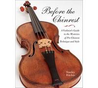 Before the Chinrest: A Violinist's Guide to the Mysteries of Pre-Chinrest Technique and Style (Publications of the Early Music Institute)