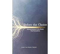 BEFORE THE CHOICE: Microeconomics in a World That Remembers (The Economics of Irreversibility)