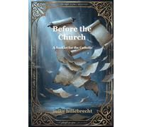 Before The Church: A Booklet for the Catholic (The Cosmological Grace Anchor Series)
