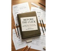 Before the Click: A Simple Way to Write Clear Ads, Make Strong Offers, and Earn the Visit