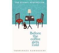 Before The Coffee Gets Cold: The heart-warming million-copy sensation from Japan (Before the coffee gets cold series, 1)