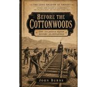 Before the Cottonwoods: The Tularosa Basin Before Alamogordo (The Long Shadow of Trinity)