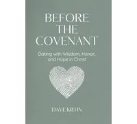 Before the Covenant: Dating with Wisdom, Honor, and Hope in Christ