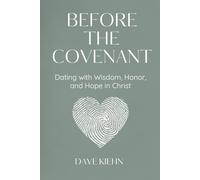 Before the Covenant: Dating with Wisdom, Honor, and Hope in Christ