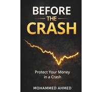 Before the Crash: Protect Your Money in a Crash: 2 (Global Crisis Investing Series)