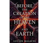 BEFORE THE CREATION OF THE HEAVEN AND EARTH (The Silence Cycle Series)