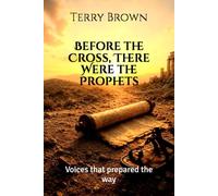 Before the Cross, There Were the Prophets: Voices that prepared the way