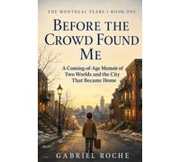 Before The Crowd Found Me: An Immigrant Coming-of-Age Memoir of Montreal, Family, and Belonging