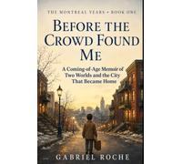 Before The Crowd Found Me: An Immigrant Coming-of-Age Memoir of Montreal, Family, and Belonging