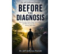 Before the Diagnosis: How Everyday Habits Shape Your Health-and What You Can Do Before Disease Takes Hold