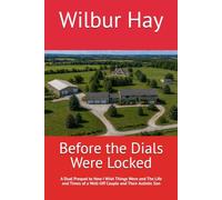 Before the Dials Were Locked: A Dual Prequel to How I Wish Things Were and The Life and Times of a Well-Off Couple and Their Autistic Son (The Gallagher Road Chronicles)