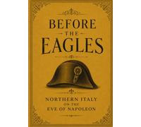 Before the Eagles: How Napoleon and the French Changed the Way Northern Italy Eats (Flavors + Knowledge)