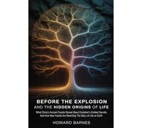 Before the Explosion and The Hidden Origins of Life: What China's Ancient Fossils Reveal About Evolution's Earliest Secrets And How New Fossils Are Rewriting The Story of Life on Earth