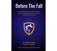 Before The Fall: A Specialized Fall Prevention Guide To Safeguard Residents In Elite Residential Assisted Living Homes