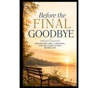 Before the Final Goodbye: A Christian Companion for Anticipatory Grief, Caregiving, and the Sacred Season Before Loss